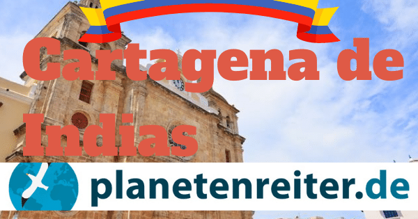 Cartagena de Indias Reisetipps