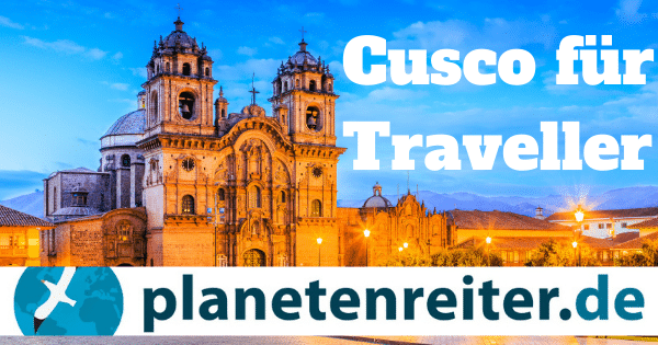 Cusco Peru beste Highlights im Südamerika Reiseblog