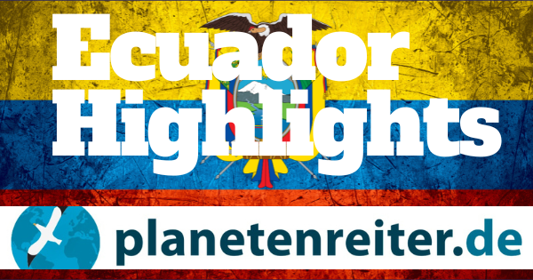Ecuador Top10 Sehenswürdigkeiten