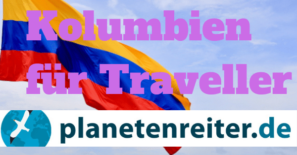 Kolumbien Reiseblog: Reisetipps individuelle Trips (Sicherheit, Finanzen, Anreise)